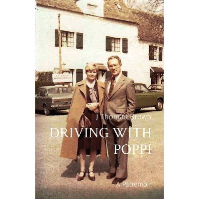 Driving with Poppi - by  J Thomas Brown (Paperback)