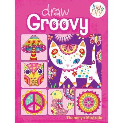 Draw Groovy - (Kids DIY) by  Thaneeya McArdle (Paperback)