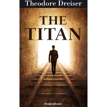 The Titan - (Trilogy of Desire) by  Theodore Dreiser (Paperback)