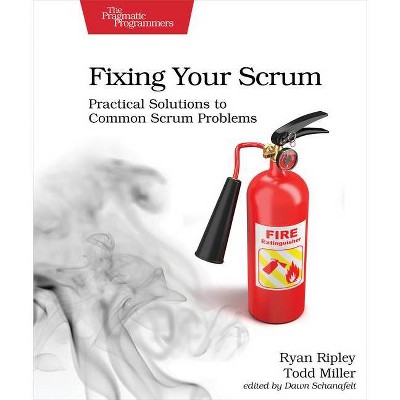 Fixing Your Scrum - by  Ryan Ripley & Todd Miller (Paperback)