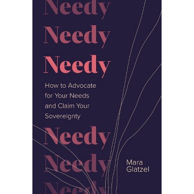 Needy - by  Mara Glatzel (Hardcover)