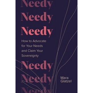 Needy - by  Mara Glatzel (Hardcover) - 1 of 1