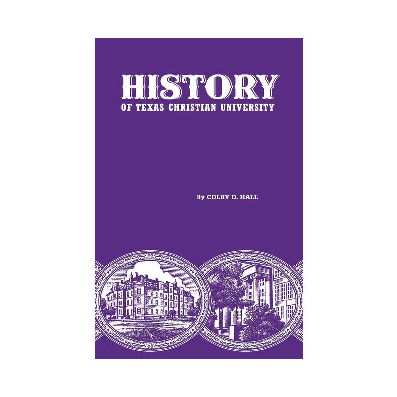 History of Texas Christian University - by  Colby D Hall (Hardcover), 1 of 2
