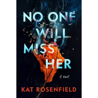 No One Will Miss Her - by  Kat Rosenfield (Hardcover)