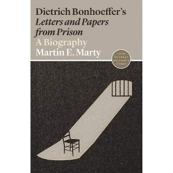 Dietrich Bonhoeffer's Letters and Papers from Prison - (Lives of Great Religious Books) by  Martin E Marty (Paperback)