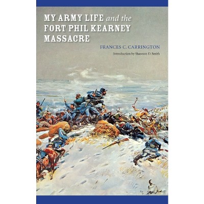 My Army Life and the Fort Phil Kearney Massacre - (Bison Book) by  Frances C Carrington (Paperback)