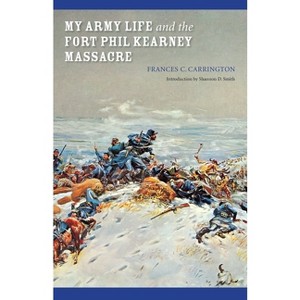 My Army Life and the Fort Phil Kearney Massacre - (Bison Book) by  Frances C Carrington (Paperback) - 1 of 1
