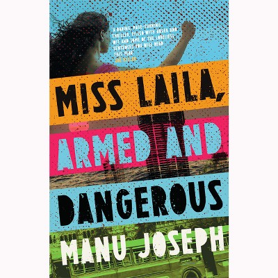 Miss Laila, Armed and Dangerous - by  Manu Joseph (Paperback)