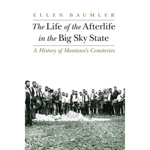 The Life of the Afterlife in the Big Sky State - by  Ellen Baumler (Paperback) - 1 of 1