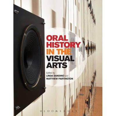 Oral History in the Visual Arts - by  Matthew Partington & Linda Sandino (Paperback)