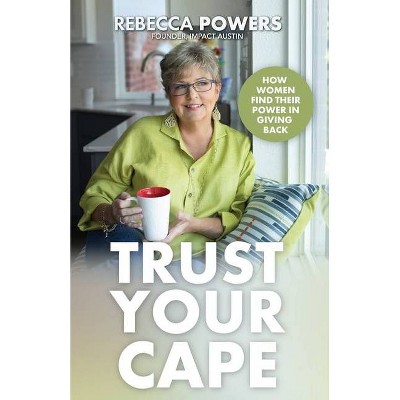 Trust Your Cape - by  Rebecca Powers (Paperback)