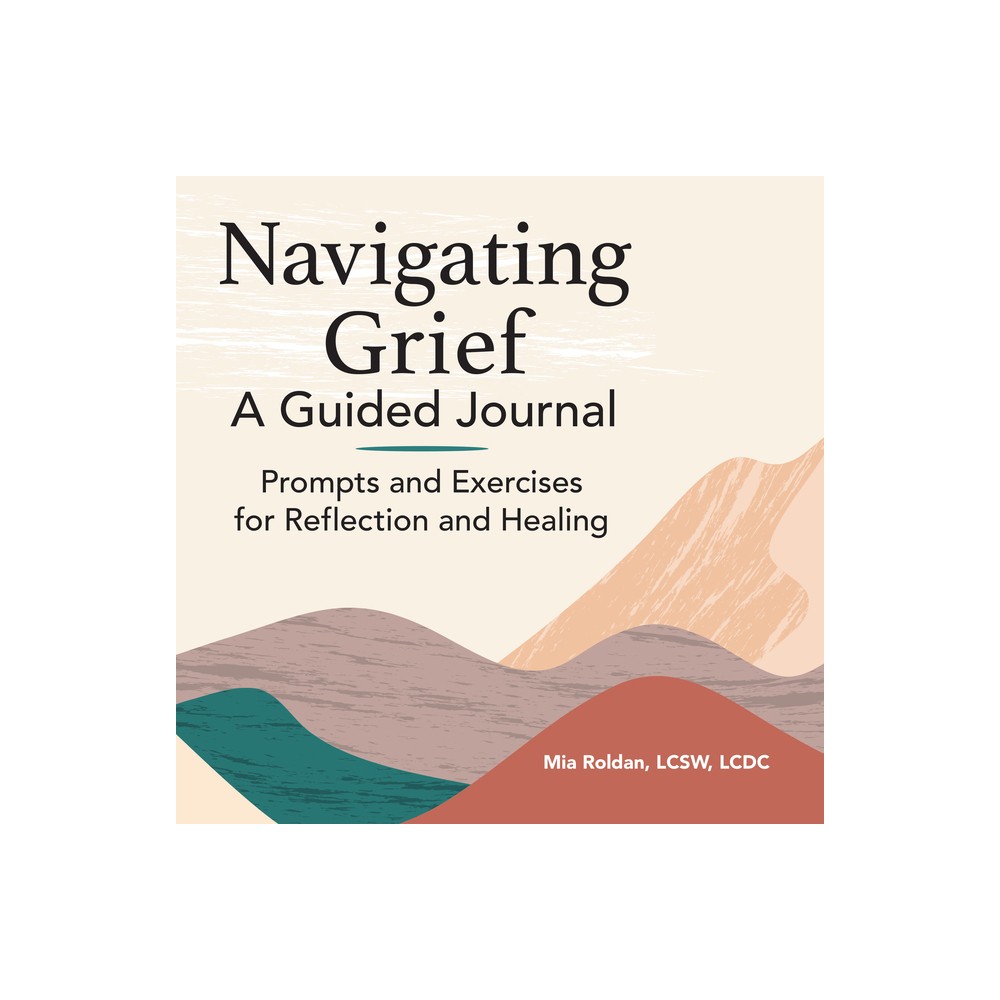 Navigating Grief: A Guided Journal - by Mia Roldan (Paperback)