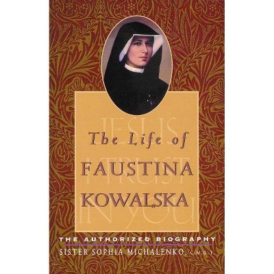 The Life of Faustina Kowalska - by  Sophia Michalenko (Paperback)