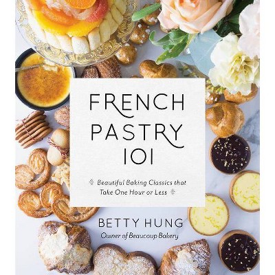 French Pastry 101 - by  Betty Hung (Paperback)