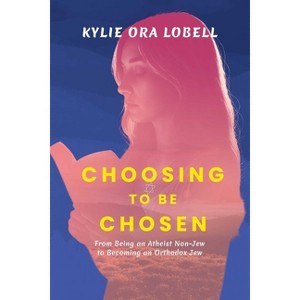 Choosing to Be Chosen - by  Kylie Ora Lobell (Paperback) - 1 of 1