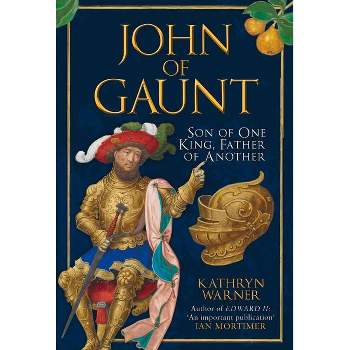 John of Gaunt - by  Kathryn Warner (Hardcover)