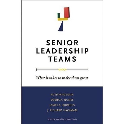 Senior Leadership Teams - (Leadership for the Common Good) by  Ruth Wageman & Debra A Nunes & James A Burruss & J Richard Hackman (Hardcover)