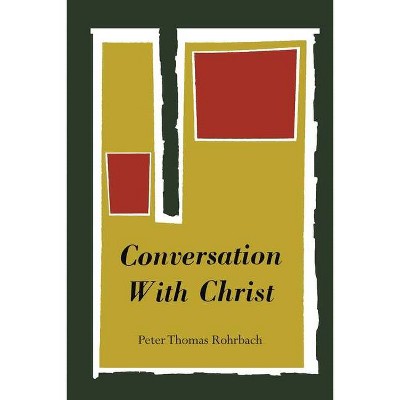 Conversation with Christ - by  Peter Thomas Rohrbach & Peter-Thomas Rohrbach (Paperback)