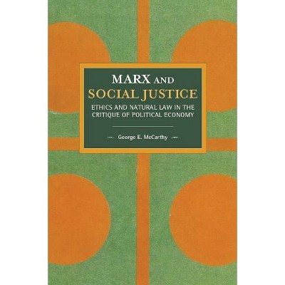 Marx and Social Justice - (Historical Materialism) by  George E McCarthy (Paperback)