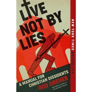 Live Not by Lies - by Rod Dreher - 1 of 1