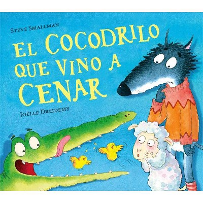 El Cocodrilo Que Vino a Cenar / The Crocodile Who Came for Dinner - by  Steve Smallman (Hardcover)