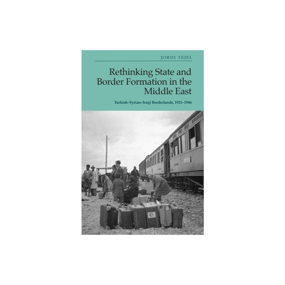 Rethinking State and Border Formation in the Middle East - by Jordi Tejel (Hardcover)