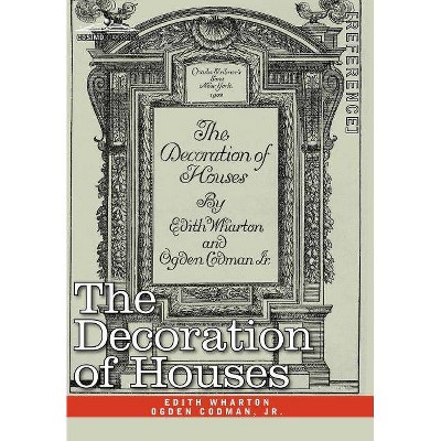 The Decoration of Houses - by  Edith Wharton & Ogden Codman (Hardcover)