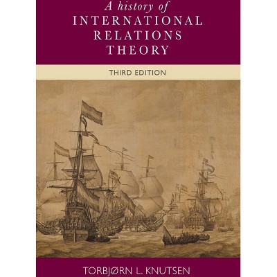 A History of International Relations Theory - 3rd Edition by  Torbjorn Knutsen (Paperback)