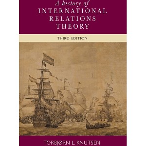 A History of International Relations Theory - 3rd Edition by  Torbjorn Knutsen (Paperback) - 1 of 1