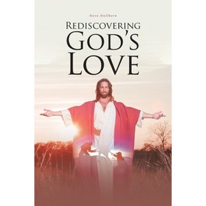 Rediscovering God's Love - by  Steve Stellhorn (Paperback) - 1 of 1