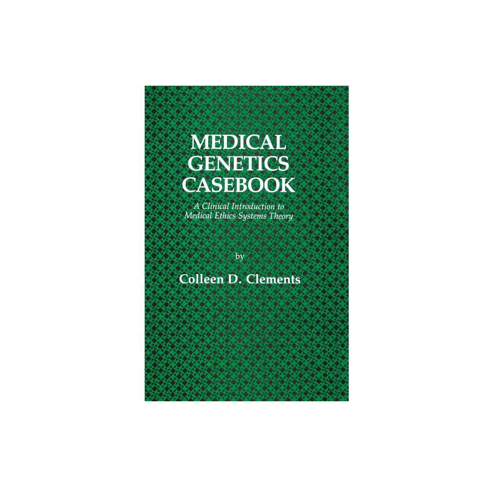 Medical Genetics Casebook - (Contemporary Issues in Biomedicine, Ethics, and Society) by Colleen D Clements (Paperback)