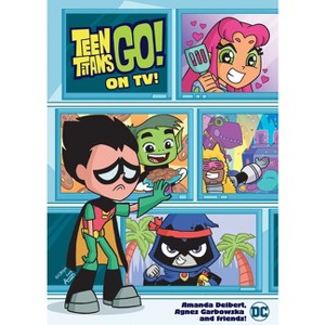 Teen Titans Go! on Tv! - by  Amanda Deibert (Paperback) - 1 of 1