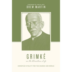 Grimké on the Christian Life - (Theologians on the Christian Life) by  Drew Martin (Paperback) - 1 of 1
