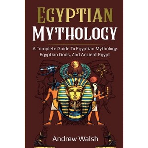 Egyptian Mythology - by  Andrew Walsh (Paperback) - 1 of 1