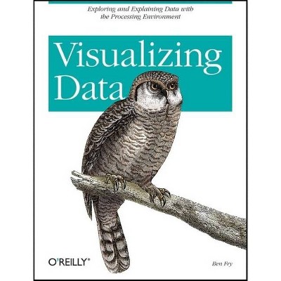 Visualizing Data - by  Ben Fry (Paperback)