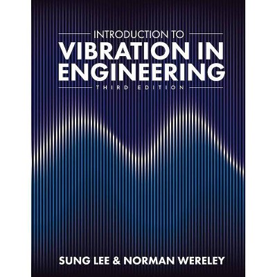 Introduction to Vibration in Engineering - by  Sung Lee & Norman Wereley (Paperback)