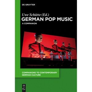 German Pop Music - (Companions to Contemporary German Culture) by  Uwe Schütte (Paperback) - 1 of 1