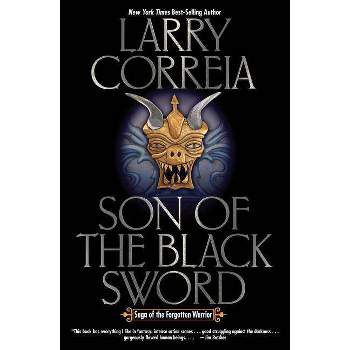 Son of the Black Sword - (Saga of the Forgotten Warrior) by  Larry Correia (Paperback)
