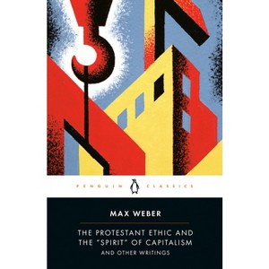 The Protestant Ethic and the "Spirit" of Capitalism and Other Writings - (Penguin Twentieth-Century Classics) by  Max Weber (Paperback) - 1 of 1
