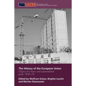 The History of the European Union - (Routledge/UACES Contemporary European Studies) by  Wolfram Kaiser & Brigitte Leucht & Morten Rasmussen - 1 of 1