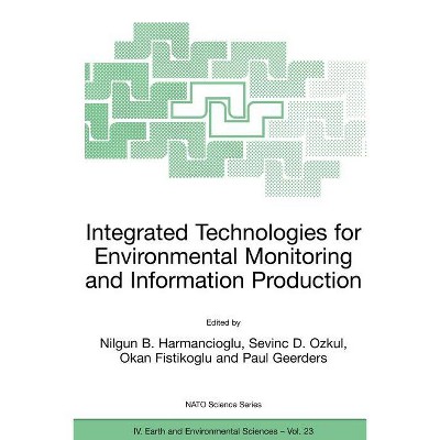 Integrated Technologies for Environmental Monitoring and Information Production - (NATO Science Series: IV:) (Paperback)