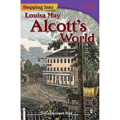 Stepping Into Louisa May Alcott's World - (Time for Kids(r) Nonfiction Readers) by  Dona Herweck Rice (Paperback)