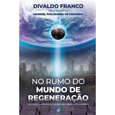 No Rumo do Mundo de Regeneração - by  Divaldo Pereira Franco & Manoel Philomeno de Miranda (Paperback)