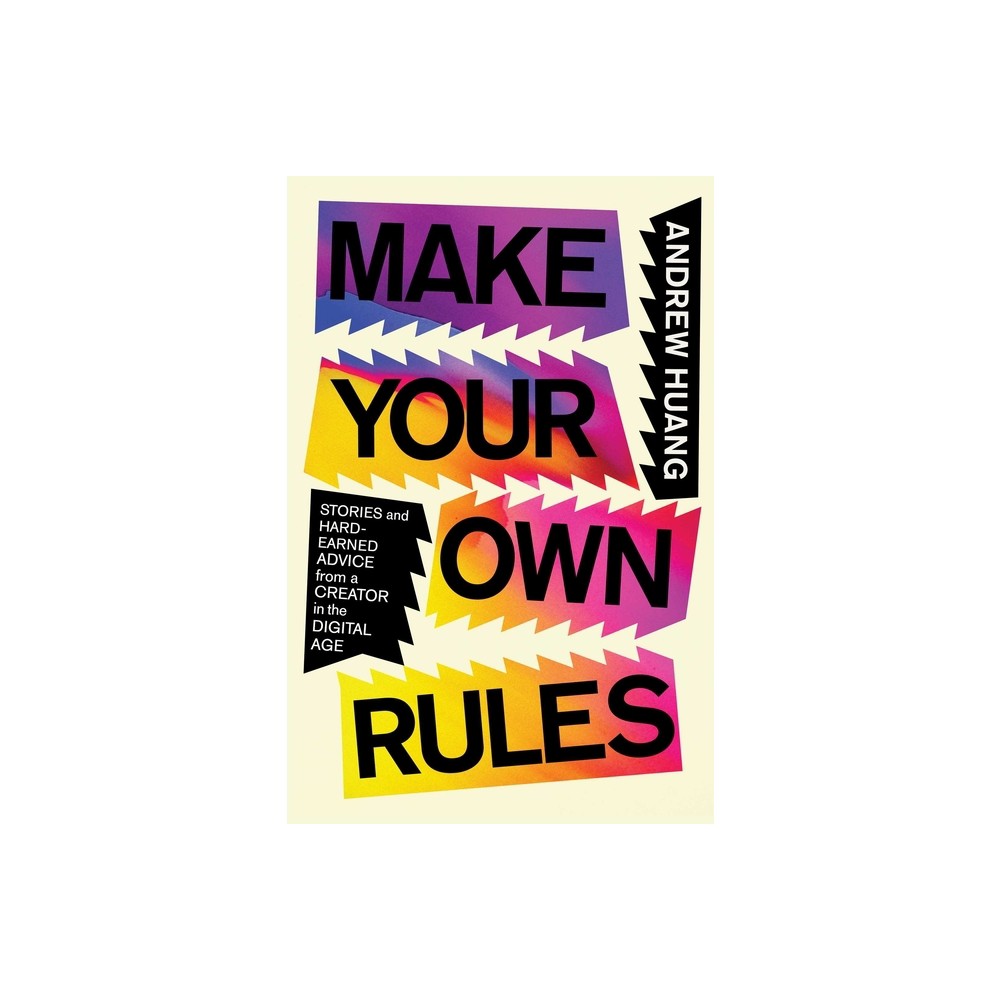 Make Your Own Rules - by Andrew Huang (Hardcover)