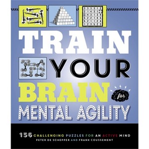 Train Your Brain: Mental Agility - by  Peter de Schepper & Frank Coussement (Paperback) - 1 of 1