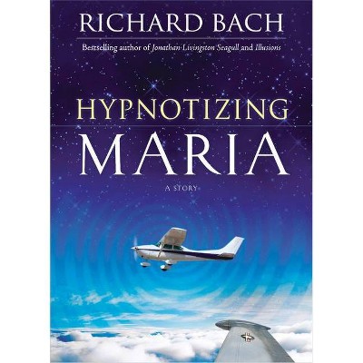 Hypnotizing Maria - by  Richard Bach (Hardcover)