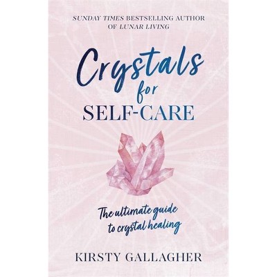 Crystals for Self-Care - by  Kirsty Gallagher (Hardcover)