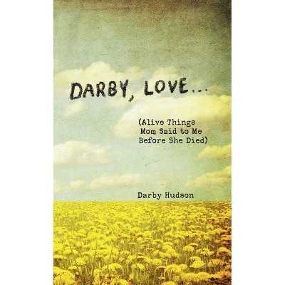 Darby, Love . . . - by  Darby Hudson (Hardcover)