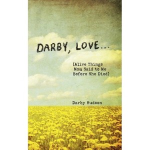 Darby, Love . . . - by  Darby Hudson (Hardcover) - 1 of 1