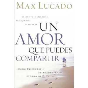 Un Amor Que Puedes Compartir - by  Max Lucado (Paperback) - 1 of 1